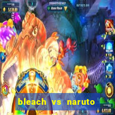 bleach vs naruto 2.6 jogos de luta